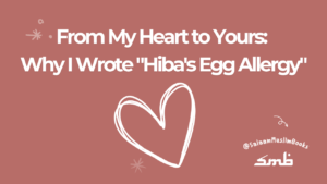 From My Heart to Yours: Why I Wrote "Hiba's Egg Allergy"