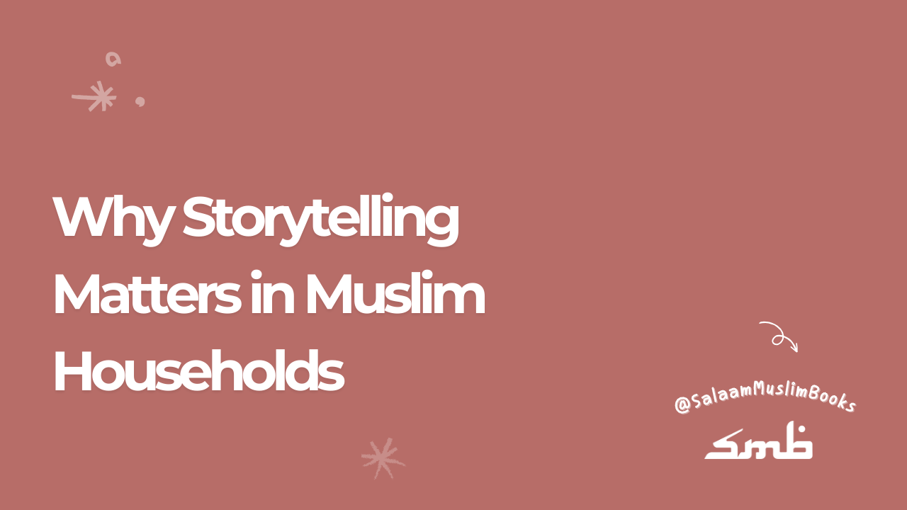 Why Storytelling Matters in Muslim Households (and How to Start)